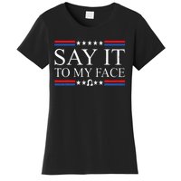 Say It To My Face Women's T-Shirt