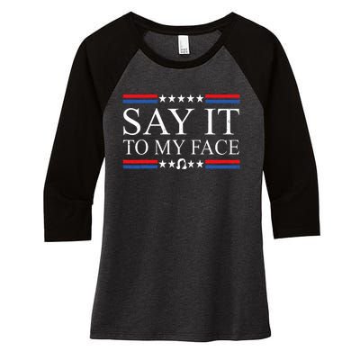 Say It To My Face Women's Tri-Blend 3/4-Sleeve Raglan Shirt