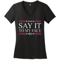 Say It To My Face Women's V-Neck T-Shirt