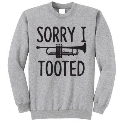 Sorry I Tooted Trumpet For Trumpet Player Tall Sweatshirt