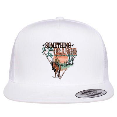 Something In The Orange Tells Me WeRe Not Done Flat Bill Trucker Hat