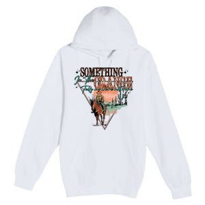 Something In The Orange Tells Me WeRe Not Done Premium Pullover Hoodie