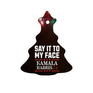 Say It To My Face Kamala Harris 2024 Debate Ceramic Tree Ornament