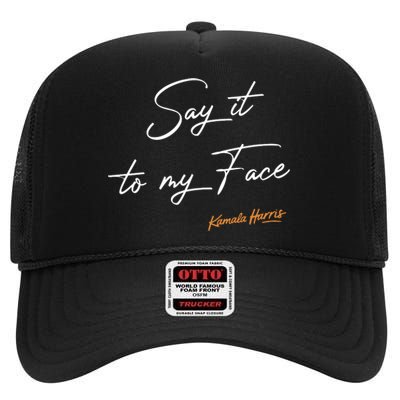 Say It To My Face Kamala Harris Debate High Crown Mesh Back Trucker Hat