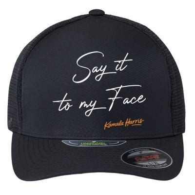 Say It To My Face Kamala Harris Debate Flexfit Unipanel Trucker Cap