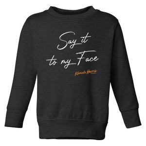 Say It To My Face Kamala Harris Debate Toddler Sweatshirt