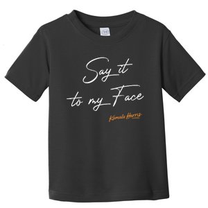 Say It To My Face Kamala Harris Debate Toddler T-Shirt