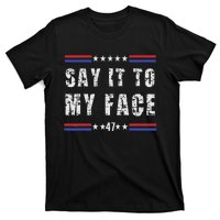 Say It To My Face T-Shirt