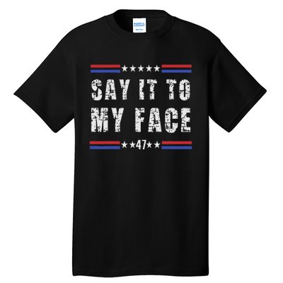 Say It To My Face Tall T-Shirt