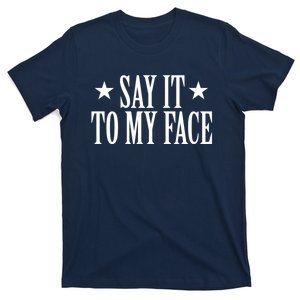 Say It To My Face Weird Saying Say It To My Face T-Shirt