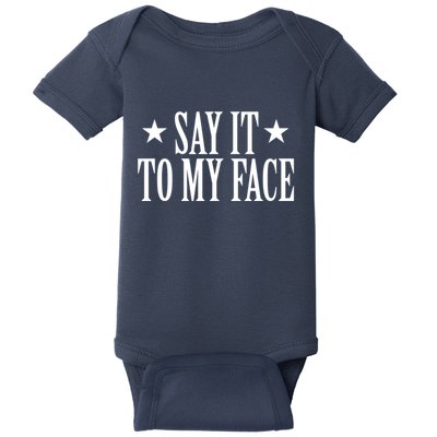 Say It To My Face Weird Saying Say It To My Face Baby Bodysuit