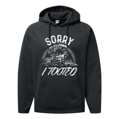 Sorry I Tooted Train Stuff For Model Railroad Enthusiast  Performance Fleece Hoodie