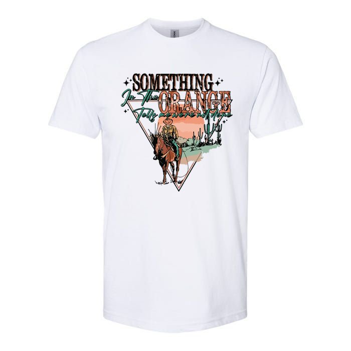 Something In The Orange Tells Me Were Not Done Softstyle CVC T-Shirt