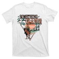 Something In The Orange Tells Me Were Not Done T-Shirt