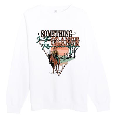 Something In The Orange Tells Me Were Not Done Premium Crewneck Sweatshirt