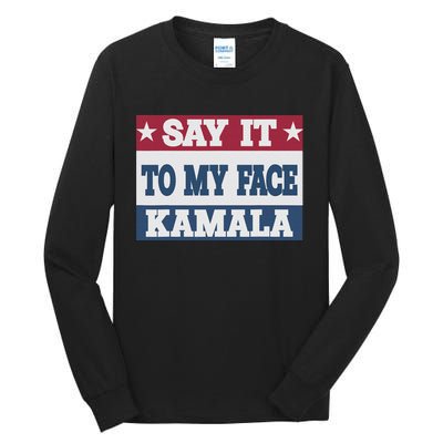 Say It To My Face Kamala Harris President Debate Tall Long Sleeve T-Shirt