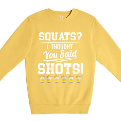 Squats I Thought You Said Shots Funny Gym Premium Crewneck Sweatshirt