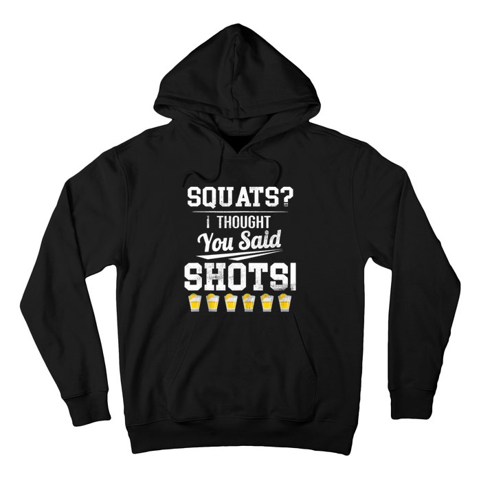 Squats I Thought You Said Shots Funny Gym Hoodie