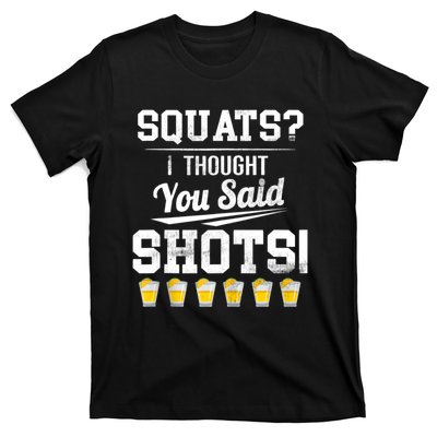 Squats I Thought You Said Shots Funny Gym T-Shirt