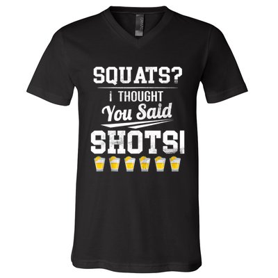 Squats I Thought You Said Shots Funny Gym V-Neck T-Shirt