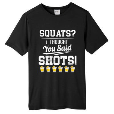 Squats I Thought You Said Shots Funny Gym Tall Fusion ChromaSoft Performance T-Shirt