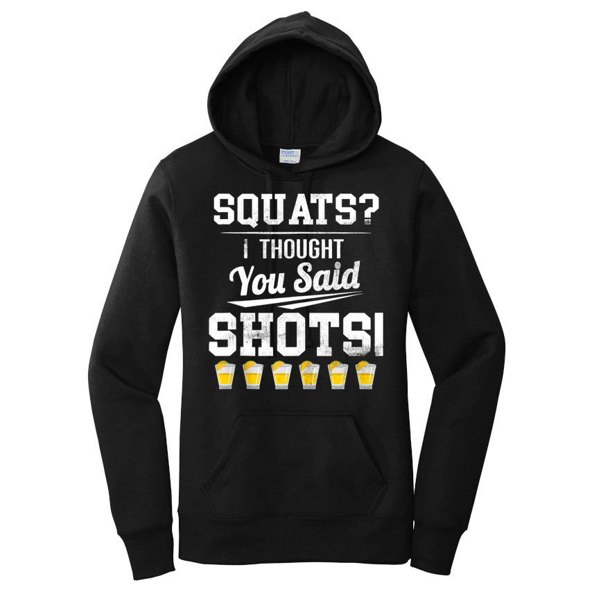 Squats I Thought You Said Shots Funny Gym Women's Pullover Hoodie
