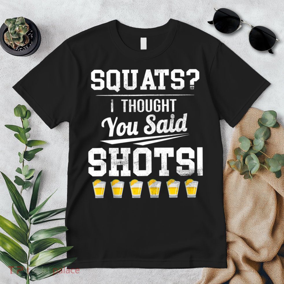 Squats I Thought You Said Shots Funny Gym Premium T-Shirt