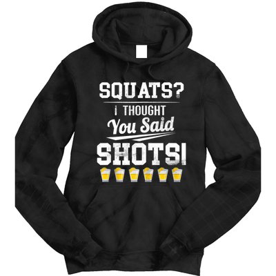 Squats I Thought You Said Shots Funny Gym Tie Dye Hoodie