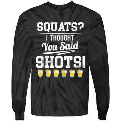 Squats I Thought You Said Shots Funny Gym Tie-Dye Long Sleeve Shirt