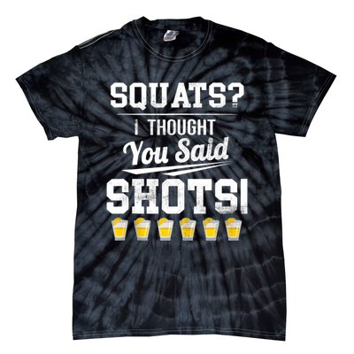 Squats I Thought You Said Shots Funny Gym Tie-Dye T-Shirt