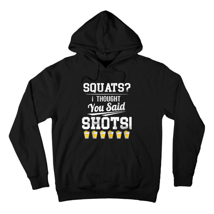 Squats I Thought You Said Shots Funny Gym Tall Hoodie