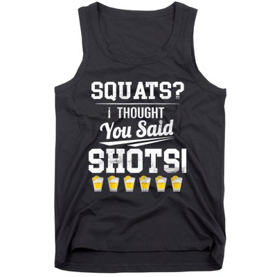 Squats I Thought You Said Shots Funny Gym Tank Top