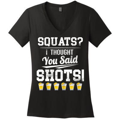 Squats I Thought You Said Shots Funny Gym Women's V-Neck T-Shirt