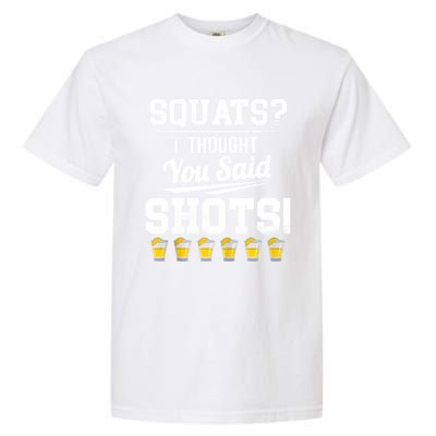 Squats I Thought You Said Shots Funny Gym Garment-Dyed Heavyweight T-Shirt