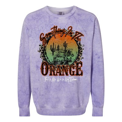 Something In The Orange Tells Me WeRe Not Done Desert Colorblast Crewneck Sweatshirt