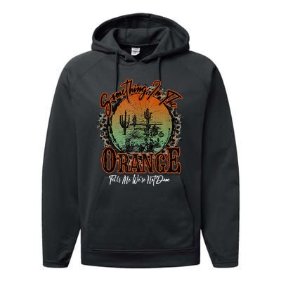 Something In The Orange Tells Me WeRe Not Done Desert Performance Fleece Hoodie