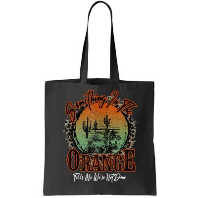 Something In The Orange Tells Me WeRe Not Done Desert Tote Bag