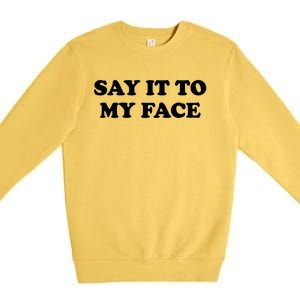 Say It To My Face Kamala 2024 Election Premium Crewneck Sweatshirt