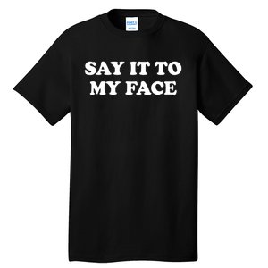 Say It To My Face Kamala 2024 Election Tall T-Shirt