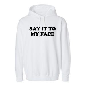 Say It To My Face Kamala 2024 Election Garment-Dyed Fleece Hoodie