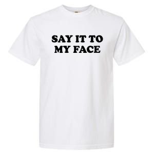 Say It To My Face Kamala 2024 Election Garment-Dyed Heavyweight T-Shirt