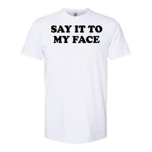 Say It To My Face Kamala 2024 Election Softstyle CVC T-Shirt