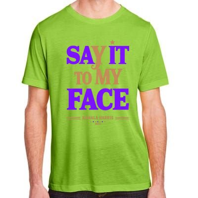 Say It To My Face Kamala Harris Presidential Election 2024 Adult ChromaSoft Performance T-Shirt