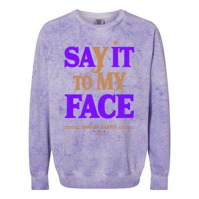 Say It To My Face Kamala Harris Presidential Election 2024 Colorblast Crewneck Sweatshirt