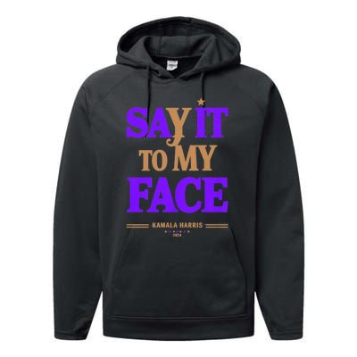 Say It To My Face Kamala Harris Presidential Election 2024 Performance Fleece Hoodie