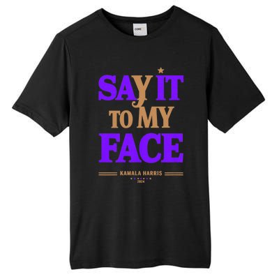 Say It To My Face Kamala Harris Presidential Election 2024 Tall Fusion ChromaSoft Performance T-Shirt