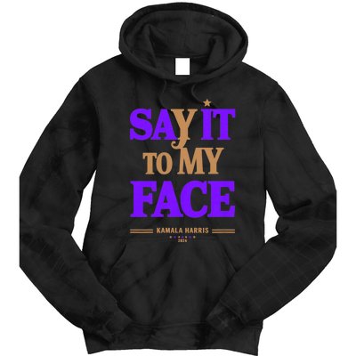 Say It To My Face Kamala Harris Presidential Election 2024 Tie Dye Hoodie