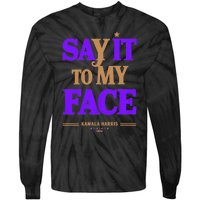 Say It To My Face Kamala Harris Presidential Election 2024 Tie-Dye Long Sleeve Shirt