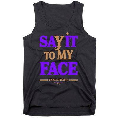 Say It To My Face Kamala Harris Presidential Election 2024 Tank Top