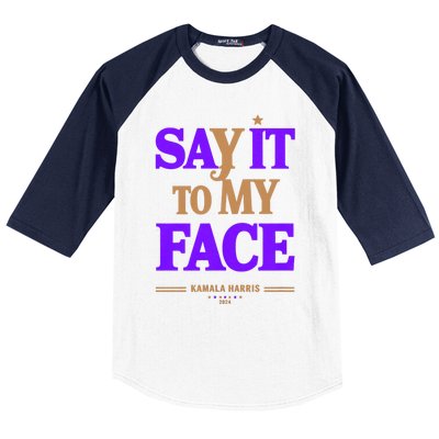 Say It To My Face Kamala Harris Presidential Election 2024 Baseball Sleeve Shirt